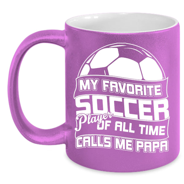 My Favorite Soccer Player Coffee Mug, Calls Me Papa Coffee Cup