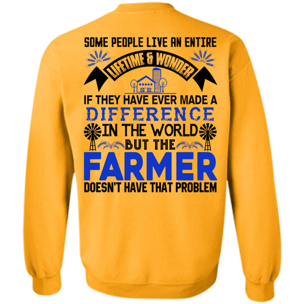 Being A Farmer T Shirt, Farmer Doesn't Have That Problem Sweatshirt