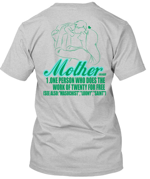 Mother One Person Who Does The Work T Shirt, I Love Mom T Shirt
