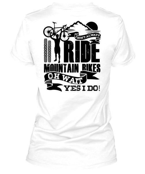 I Don't Always Ride Mountain Bikes T Shirt, I Love Biker T Shirt