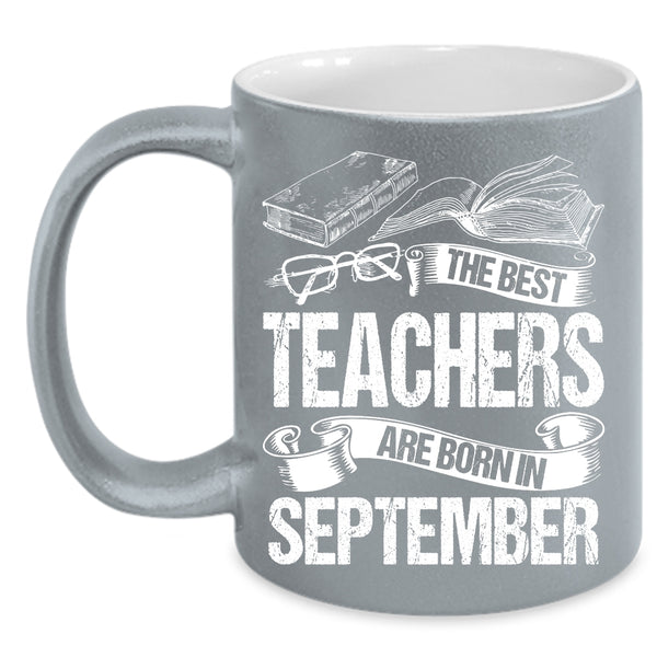 The Bes Teachers Are Born In September Coffee Mug, Cute Teachers Coffee Cup