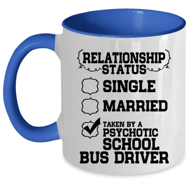 Taken By A Psychotic School Bus Driver Coffee Mug, Relationship Status Accent Mug