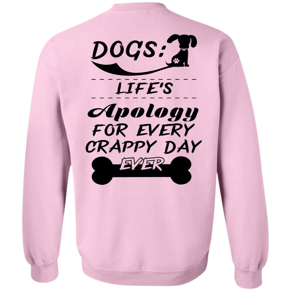 Favorite T Shirt, Dogs Life's Apology For Every Crappy Day Ever Sweatshirt