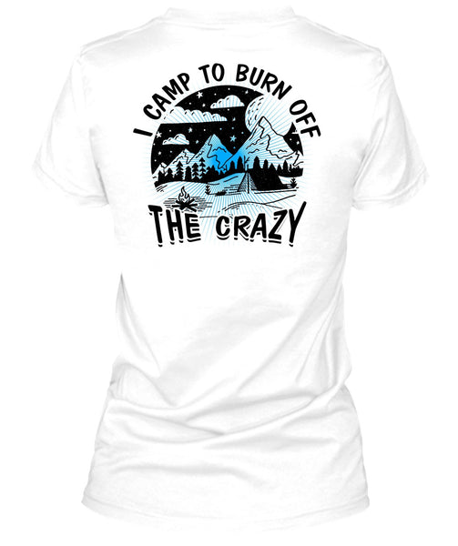 I Camp To Burn Off The Crazy T Shirt, I Love Camping T Shirt