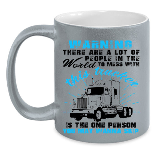 Cool Truck Driver Coffee Mug, Don't Mess With This Trucker Accent Mug
