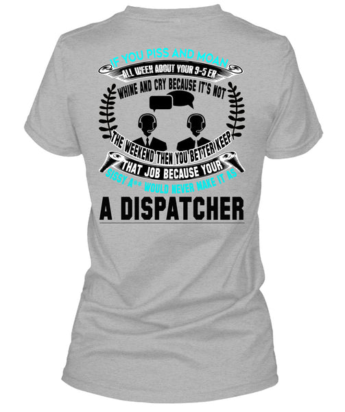 It's Not The Weekend Then You Better Keep T Shirt, Being A Dispatcher T Shirt