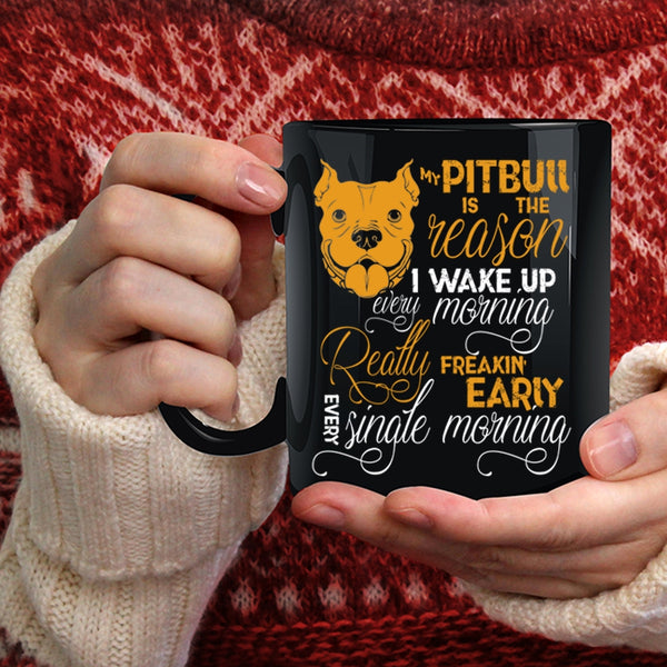 My Pitbull Is The Reason I Wake Up Coffee Mug, Cute Pit Bull Coffee Cup
