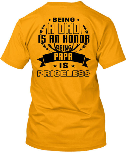 Being A Dad Is An Honor Being Papa Is Priceless T Shirt, Being A Father T Shirt