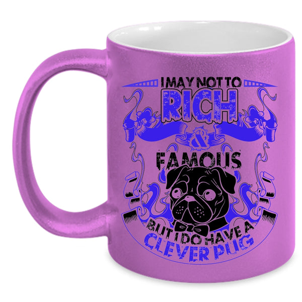 I Do Have A Clever Pug Coffee Mug, I May Not To Pich And Famous Accent Mug