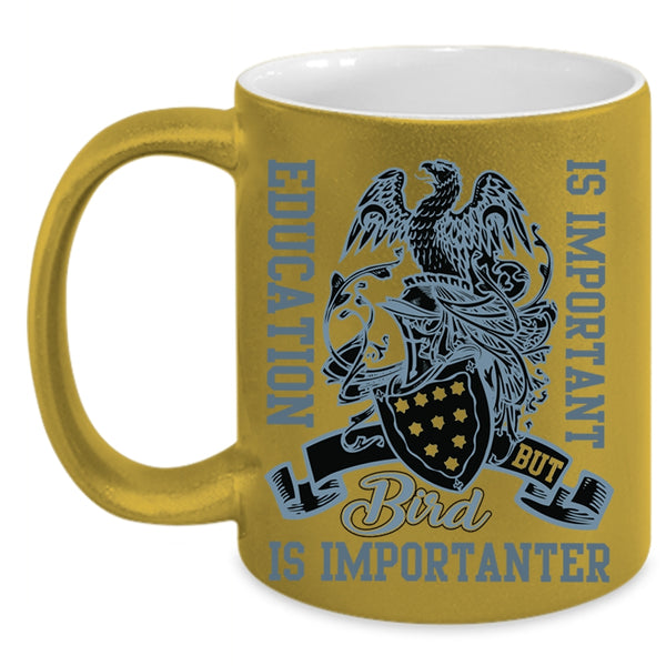 Bird Is Importanter Coffee Mug, Education Is important Accent Mug