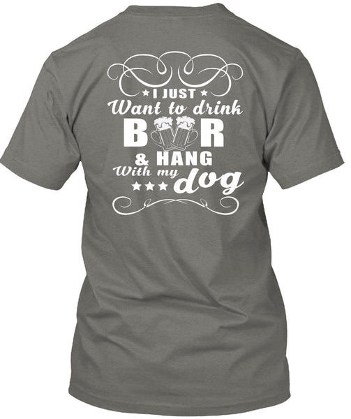 I Just Want To Drink Beer T Shirt, Hang With My Dog T Shirt