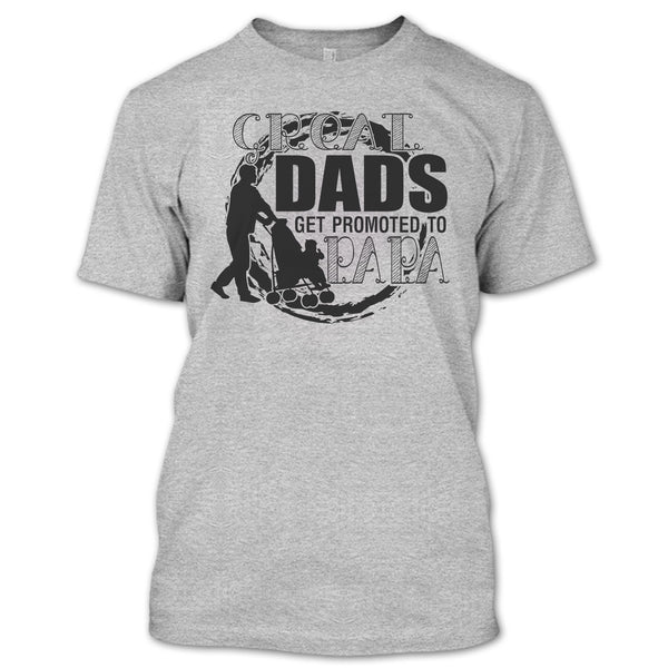 Great Dads Get Promoted To Papa T Shirt, Gift For Papa T Shirt