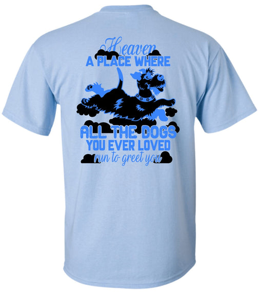 Heaven A Place Where All The Dogs T Shirt, I Love My Dog T Shirt