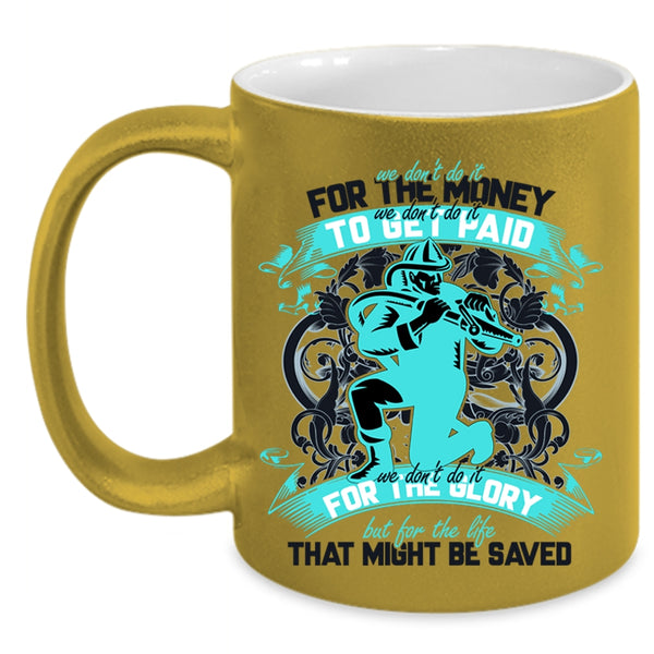 Cool Firefighter Coffee Mug, We Don't Do It For The Money Accent Mug