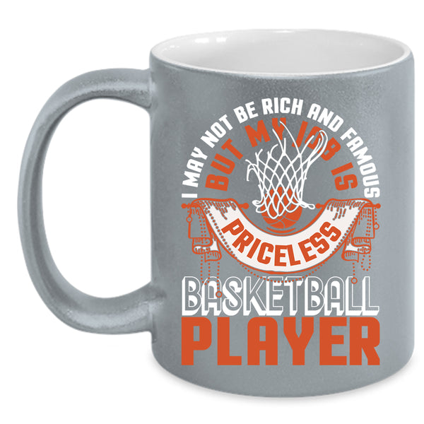 I May Not Be Rich And Famous Coffee Mug, My Job Is Priceless Basketball Player Coffee Cup