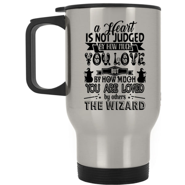 Cute Travel Mug, A Heart Is Not Judged By How Much You Love Mug