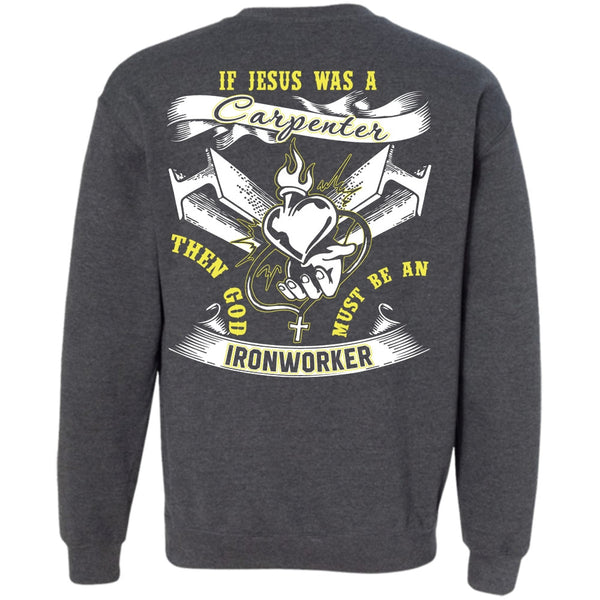 Jesus Was A Carpenter T Shirt, I Love Ironworker Sweatshirt