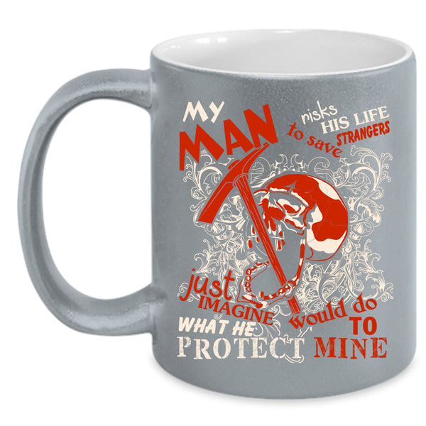 Cool Miner Coffee Mug, My Man Protect Mine Coffee Cup