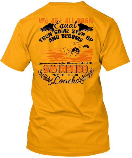 Become Swimming Coach T Shirt, We Are All Born Equal T Shirt