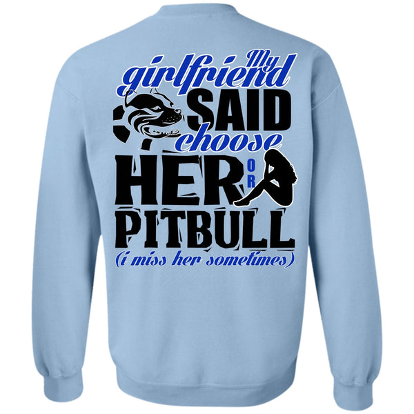 I Love Pit Bull T Shirt, My Girlfriend Said Choose Her Or Pit Bull Sweatshirt