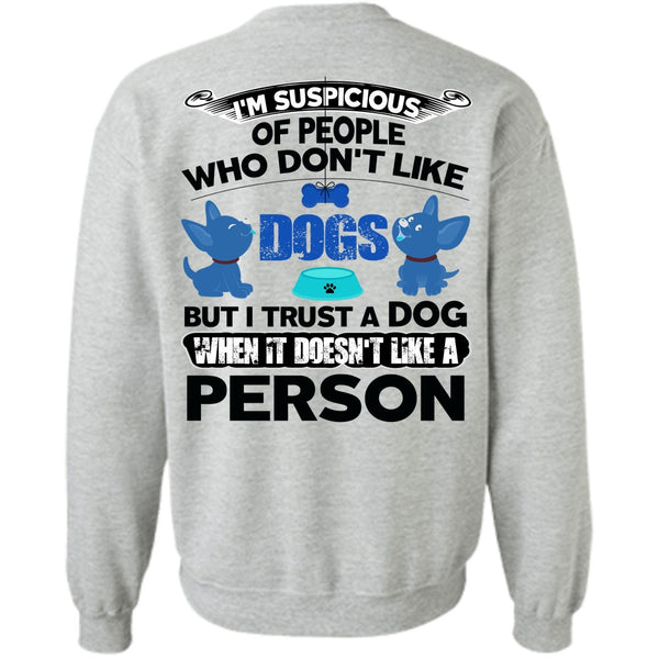 I Love My Dog T Shirt, I Trust A Dog Sweatshirt