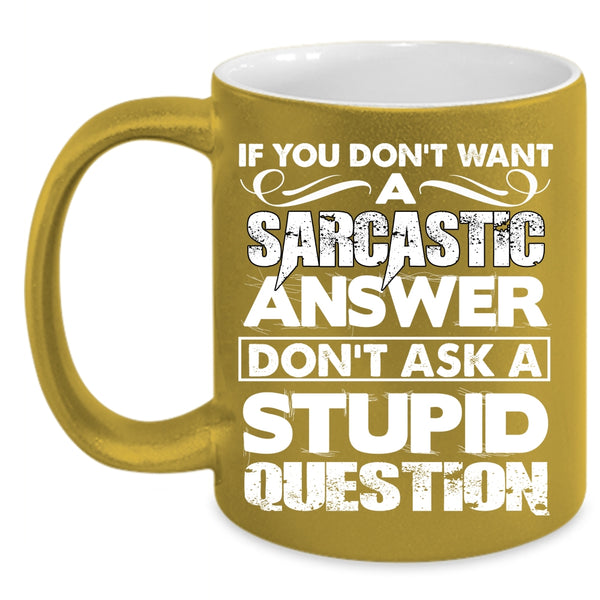 Sarcastic Answer Coffee Mug, Stupid Question Coffee Cup