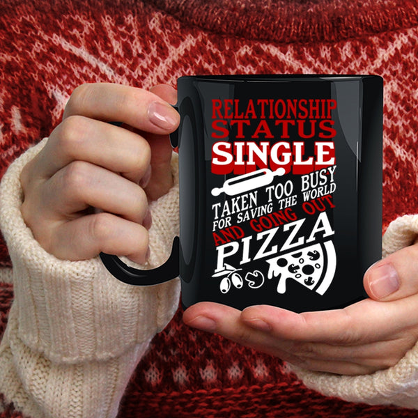 Relationship Status Coffee Mug, Taken Too Busy For Going Out Pizza Coffee Cup