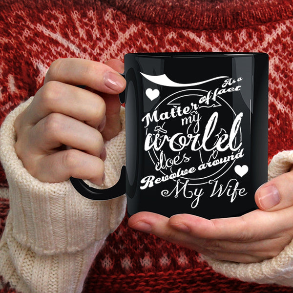 My World Does Revolve Around My Wife Coffee Mug, Married Coffee Cup