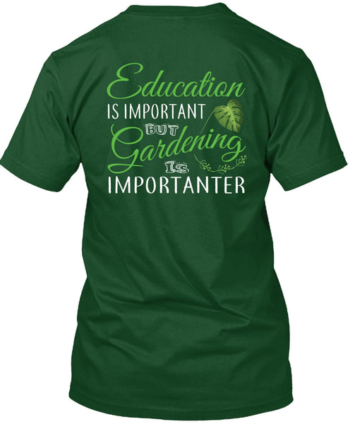 Education Is Important But Gardening Is Importanter T Shirt, I Love Gardening T Shirt