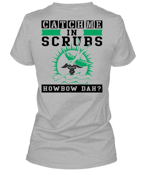 Catch Me In Scrubs Howbow Dah T Shirt, Being A Doctor T Shirt