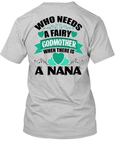 Who Needs A Fairy Godmother T Shirt, I Love Nana T Shirt