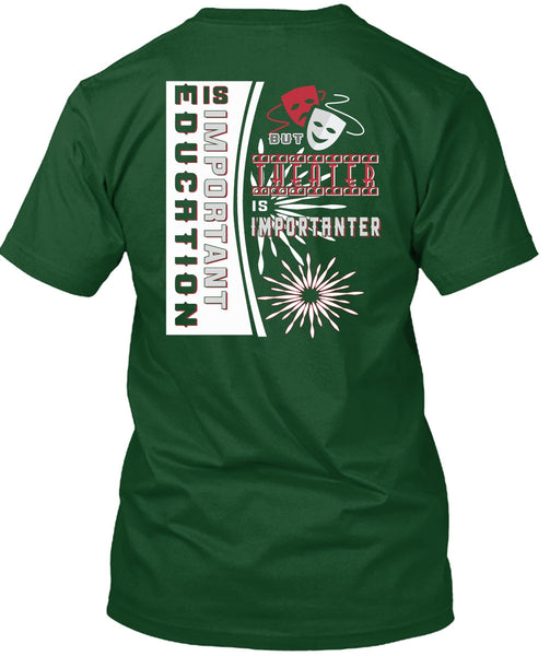Education Is Important But Theater Is Importanter T Shirt, I Love My Life T Shirt