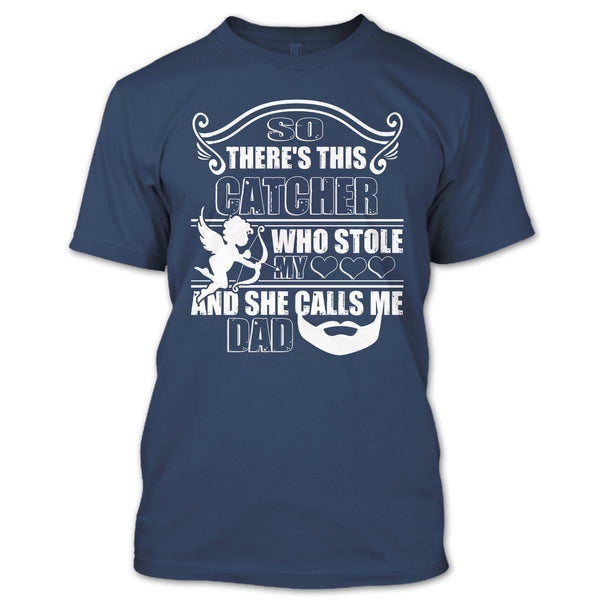 There’s This Catcher T Shirt, She Calls Me Dad T Shirt