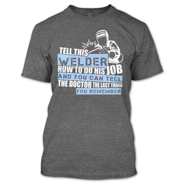 Tell This Welder How To Do His Job T Shirt, Coolest Welder T Shirt