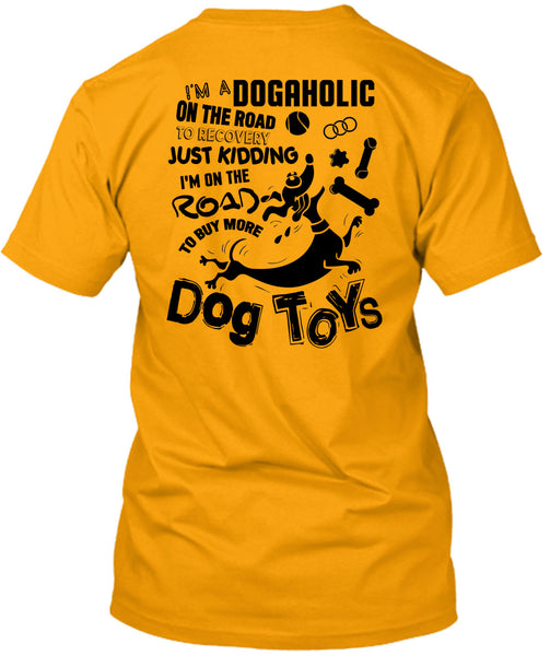 I'm On The Road To Buy More Dog Toys T Shirt, I Love My Dog T Shirt