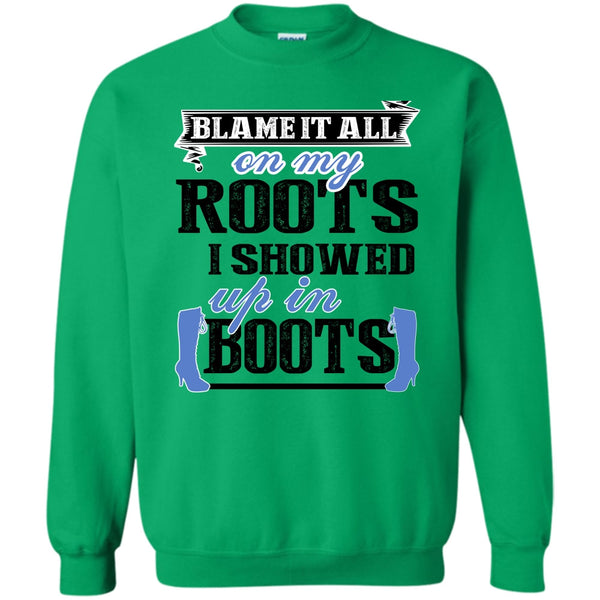 Coolest My Boots T Shirt, Blame It All On My Roots Sweatshirt