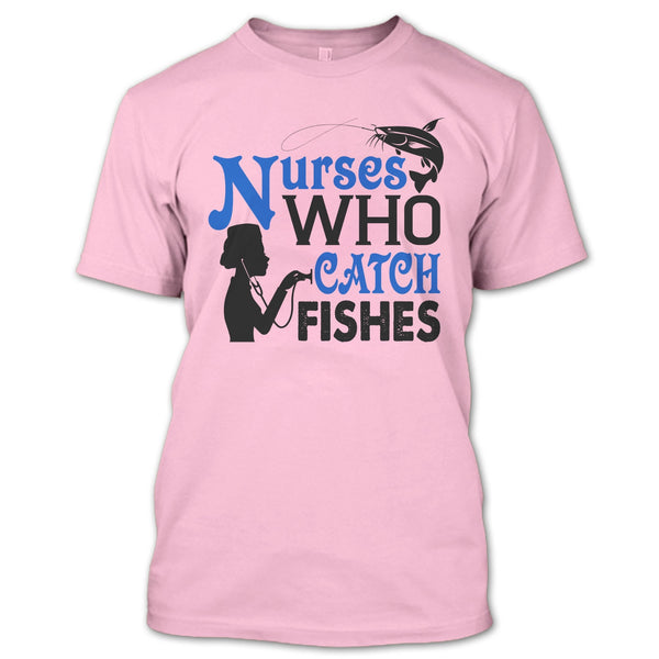 Nurses Who Catch Fishes T Shirt, I Love Fishing T Shirt