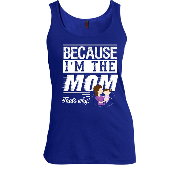 Because I'm The Mom That's Why Shirt, Mother's Day Shirt