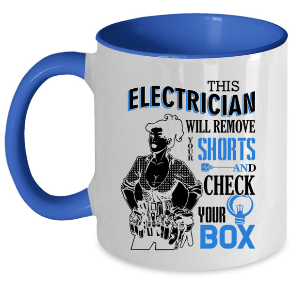 Cute Electrician Coffee Mug, This Electrician Will Remove Your Shorts Accent Mug