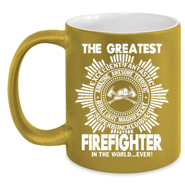 The Greatest Firefighter In The World Ever Coffee Mug, Cute Coffee Cup