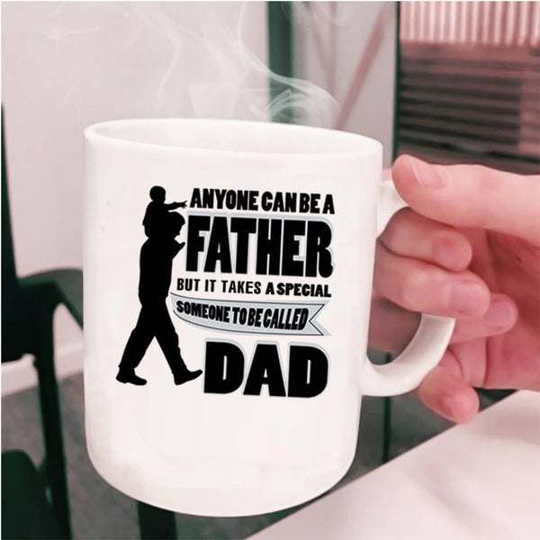 Special Someone To Be Called Dad Coffee Mug, Anyone Can Be A Father Cup