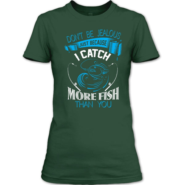Don’t Be Jealous Just Because I Catch More Fish Than You T Shirt, Coolest Fisherman T Shirt