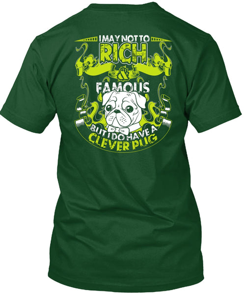 I May Not To Rich Famous T Shirt, I Do Have A Clever Pug T Shirt