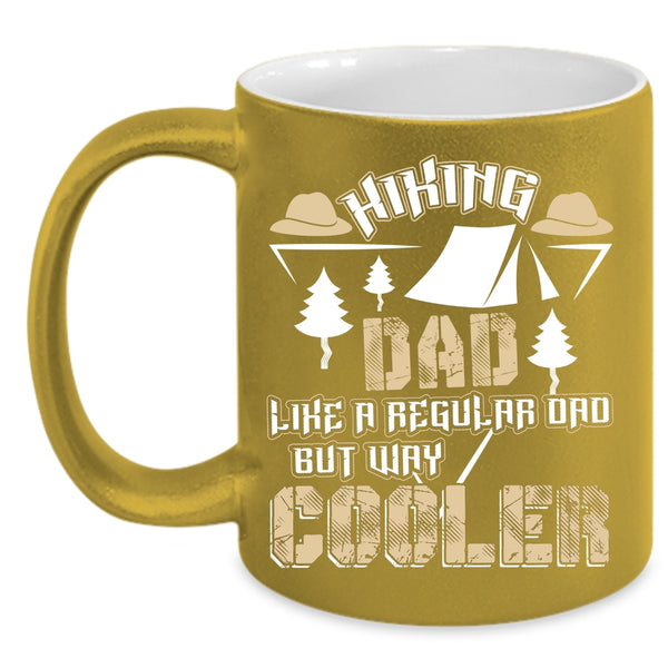 Hiking Dad Like A Regular Dad But Way Cooler Coffee Mug, Cool Dad Coffee Cup