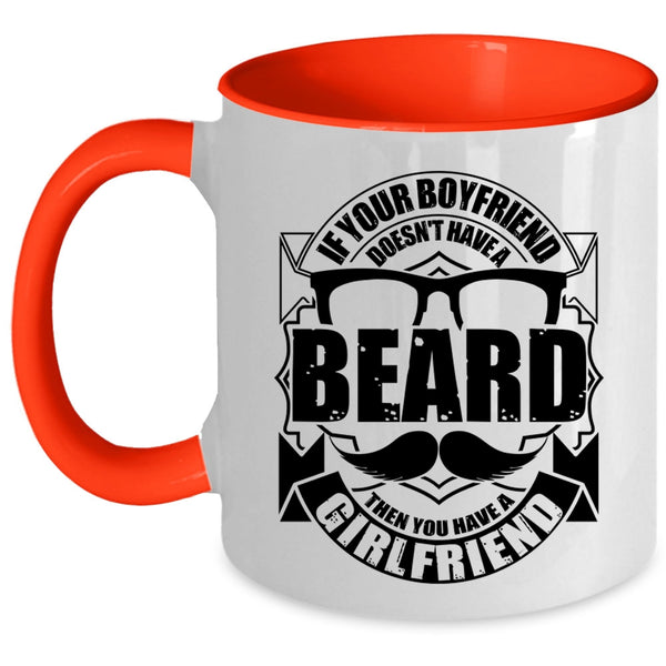 You Have A Girlfriend Coffee Mug, If Your Boyfriend Doesn't Have A Beard Accent Mug