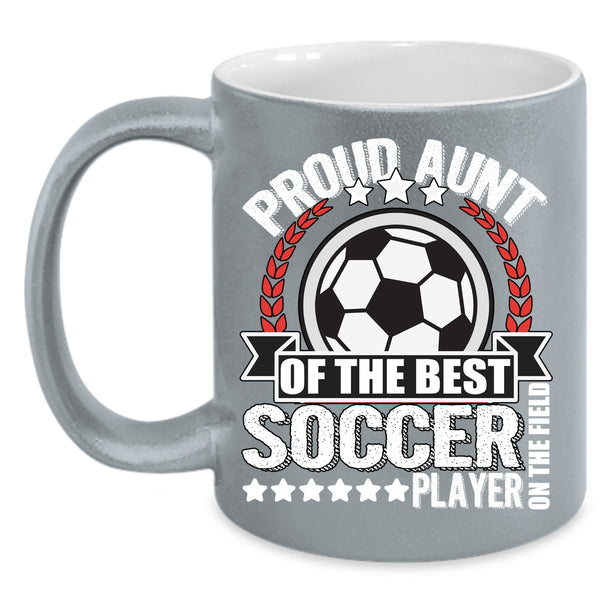 Proud Aunt Of The Best Soccer Player Coffee Mug, My Awesome Aunt Coffee Cup