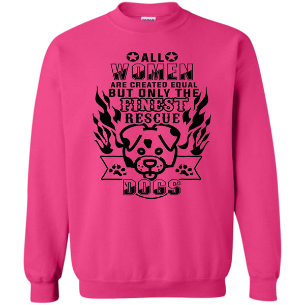 I'm A Coolest Dog Rescuer T Shirt, All Women Are Created Equal Sweatshirt