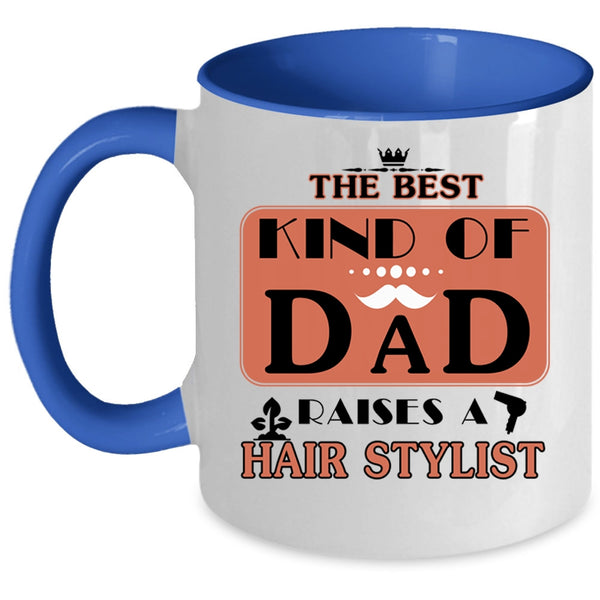 Cool Dad Coffee Mug, The Best Kind Of Dad Raises A Hair Stylist Accent Mug