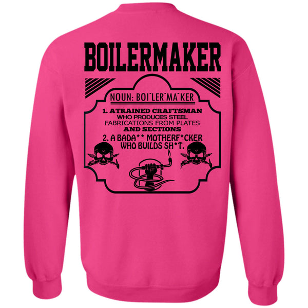 Being A Boilermaker T Shirt, Boilermaker A Trained Craftsman Who Produces Steel Fabrications Sweatshirt