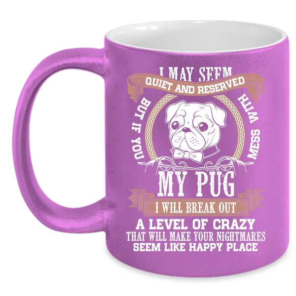 Don't Mess With My Pug Coffee Mug, Cool Pug Lovers Coffee Cup